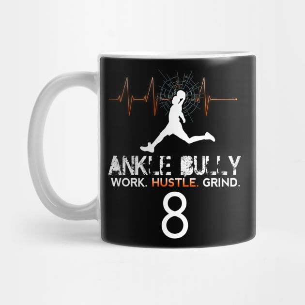 Ankle Bully - Work Hustle Grind - Basketball Player #8  Heart Beat by MaystarUniverse